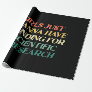 Girls Just Wanna Have Funding Girls Scientific Res Wrapping Paper