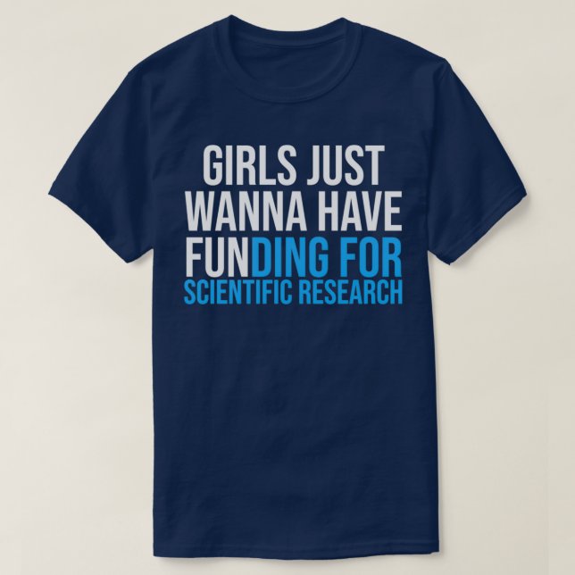 Girls Just Wanna Have Funding Shirt Girl Scientist (Design Front)