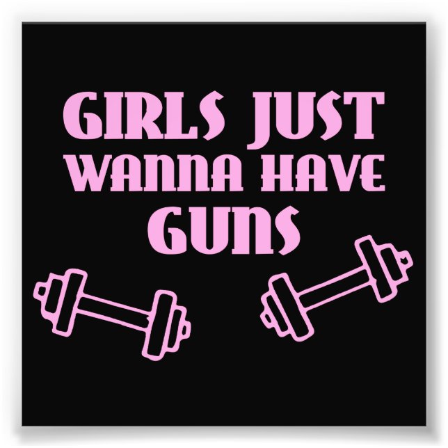 Girls Just Wanna Have Guns Photo Print (Front)