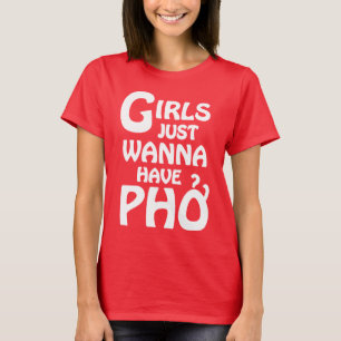 Girls Just Wanna Have Phở T-Shirt