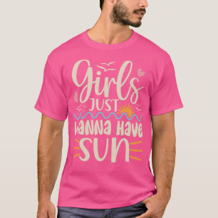 Girls Just Wanna Have Sun 2 T-Shirt