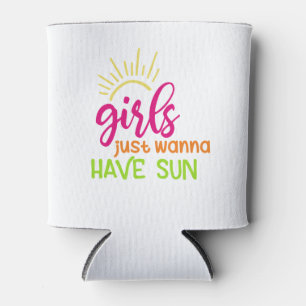 Girls Just Wanna Have Sun Can Cooler