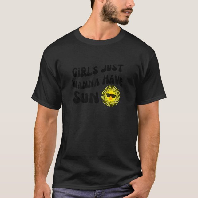 Girls Just Wanna Have Sun Fun Summer Vacation Beac T-Shirt (Front)
