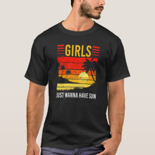 Girls Just Wanna Have Sun Summer Vacation Sunny Su T-Shirt