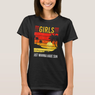 Girls Just Wanna Have Sun Summer Vacation Sunny Su T-Shirt