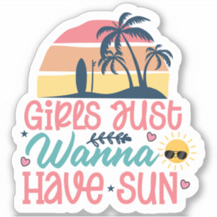 Girls Just Wanna Have Sun - Summer Vibes Sticker