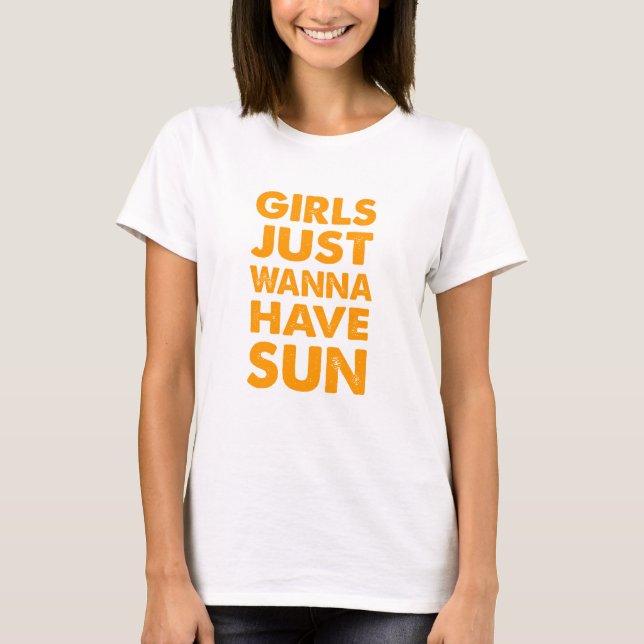 Girls Just Wanna Have Sun T-Shirt (Front)