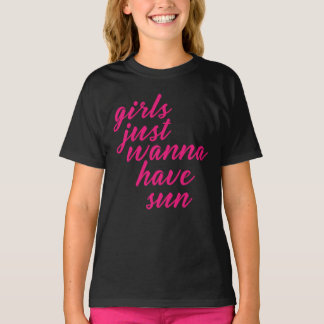 Girls Just Wanna Have Sun T-Shirt