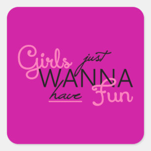 GIRLS JUST WANT TO HAVE FUN GIFTS SQUARE STICKER
