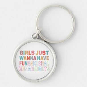 Girls Just Want to Have Fundamental Human Rights F Key Ring