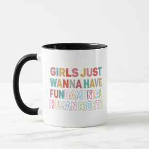 Girls Just Want to Have Fundamental Human Rights F Mug