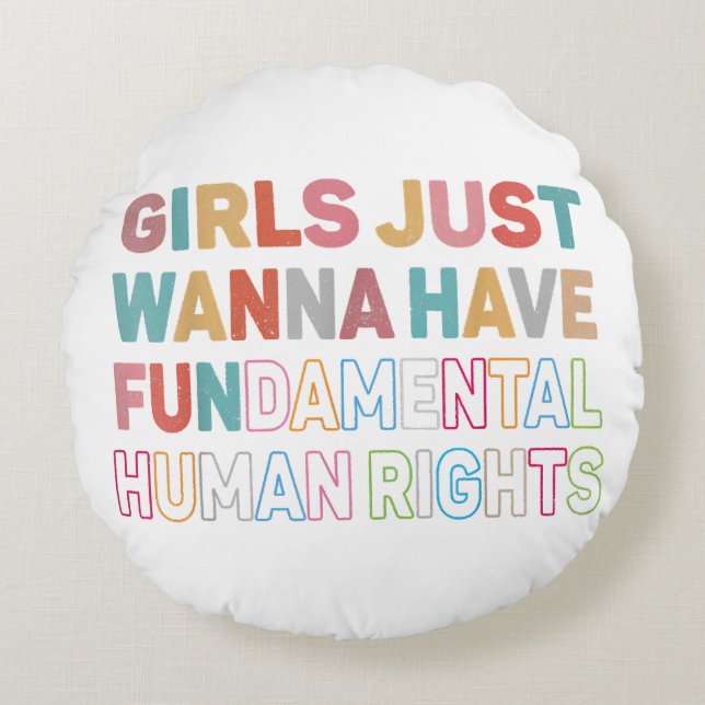 Girls Just Want to Have Fundamental Human Rights F Round Cushion (Front)