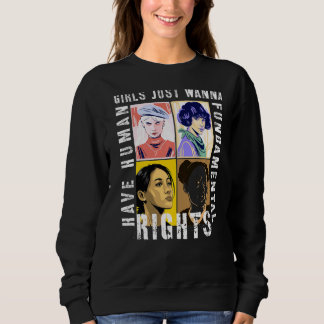 Girls Just Want To Have Fundamental Human Rights F Sweatshirt