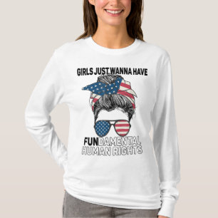 Girls Just Want to Have Fundamental Human Rights F T-Shirt