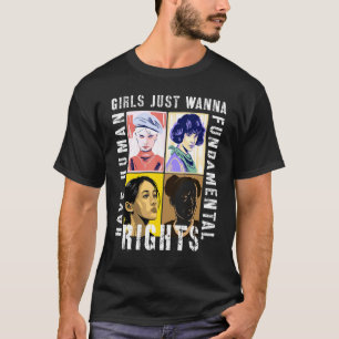 Girls Just Want To Have Fundamental Human Rights F T-Shirt