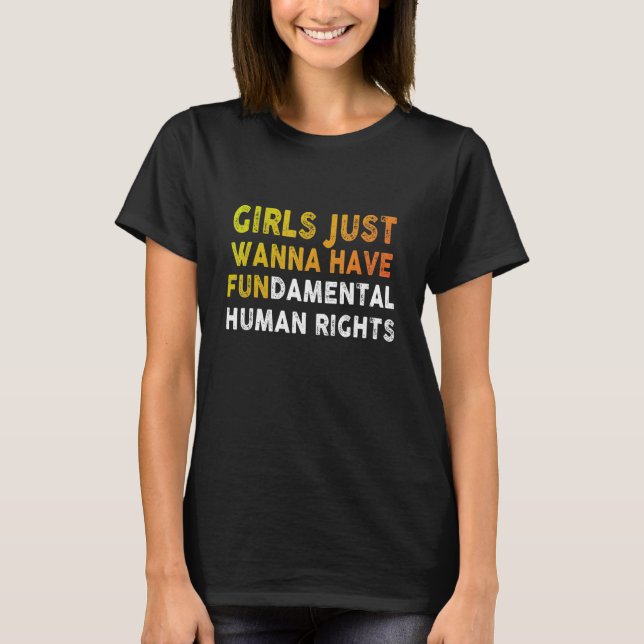 Girls Just Want to Have Fundamental Human Rights F T-Shirt (Front)