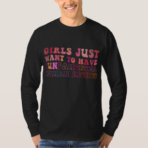 Girls Just Want To Have Fundamental Human Rights F T-Shirt