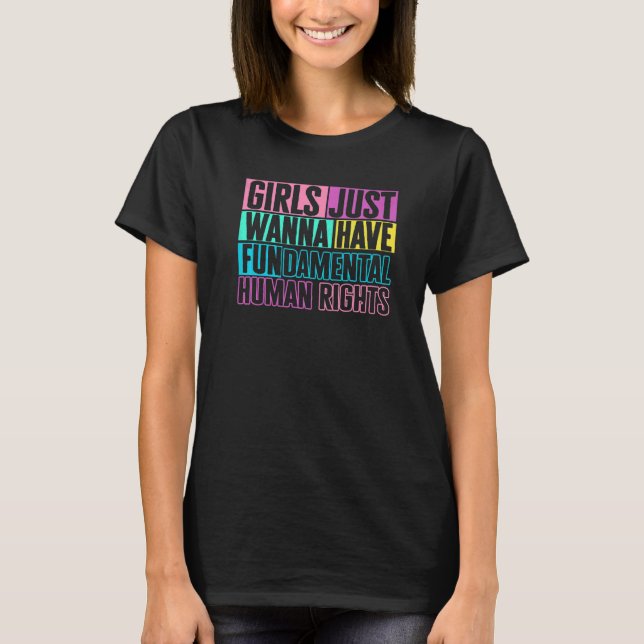 Girls Just Want to Have Fundamental Human Rights F T-Shirt (Front)