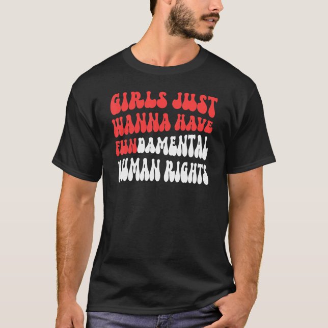 Girls Just Want To Have Fundamental Human Womens R T-Shirt (Front)