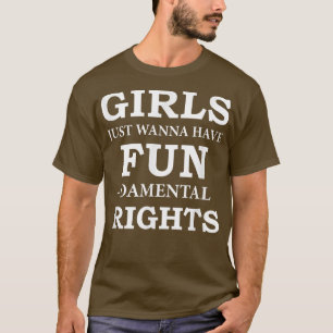 Girls Just Want To Have Fundamental Rights Feminis T-Shirt