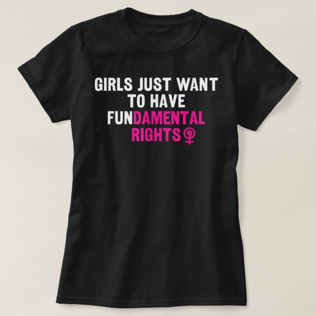 Girls Just Want To Have Fundamental Rights Funny  T-Shirt (Design Front)
