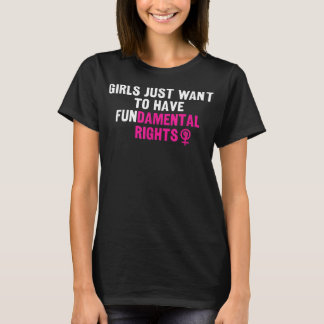 Girls Just Want To Have Fundamental Rights Funny T-Shirt
