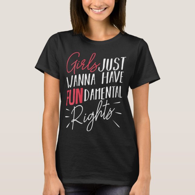 Girls Just Want To Have Fundamental Rights Gender  T-Shirt (Front)