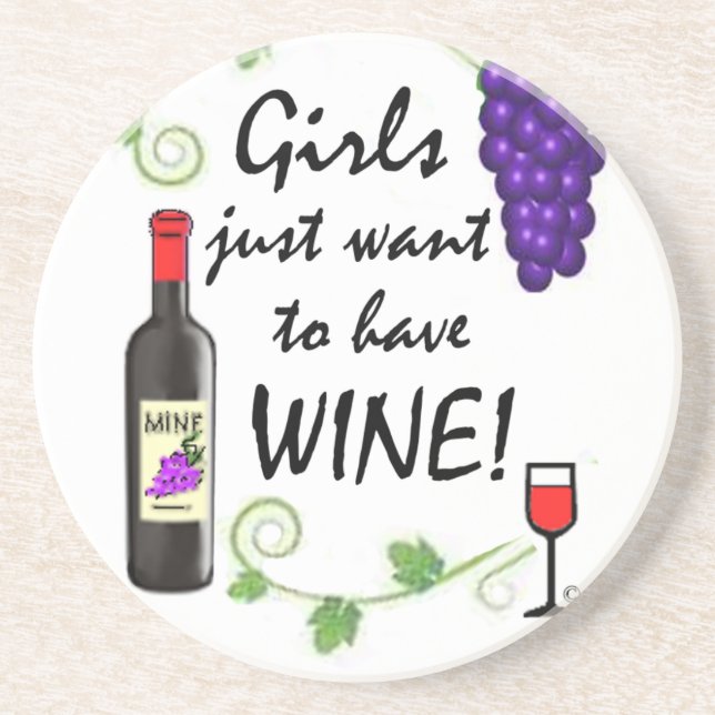 Girls Just Want to Have Wine! Coaster (Front)