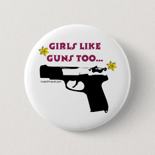 Girls Like Guns Too 6 Cm Round Badge