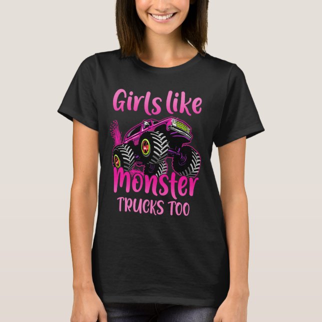 Girls Like Monster Trucks Too for Monster Truck Gi T-Shirt (Front)
