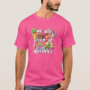 Girls Love Doughnut Unicorn Squishy We All Dream O T-Shirt