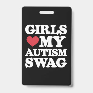 Girls Love My Autism Swag Funny Awareness ID Badge
