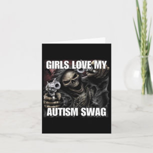 Girls Love My Autism Swag Funny Cringe Hard Skelet Card
