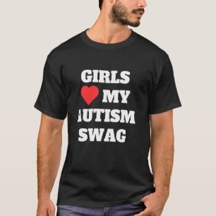 Girls Love My Autism Swag Funny Rizz Heart Sarcast T-Shirt