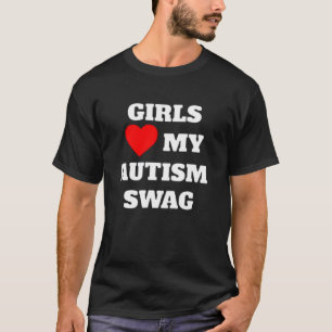 Girls love my autism swag T-Shirt