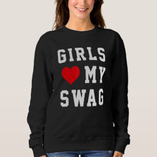 Girls Love My Swag 6 Sweatshirt