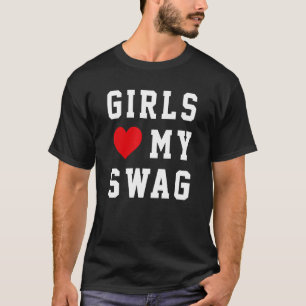 Girls Love My Swag 6 T-Shirt