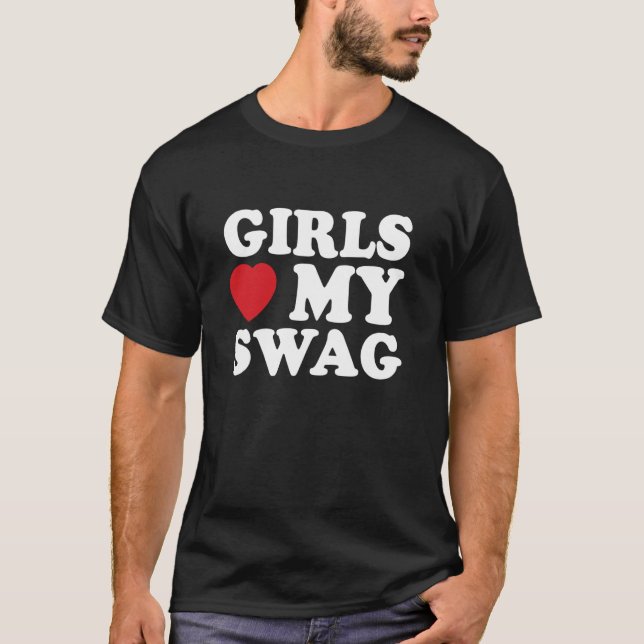 Girls Love My Swag, Confidence, Style, And Attitud T-Shirt (Front)