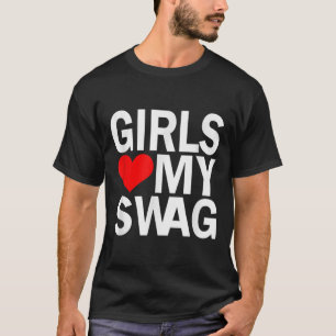 Girls Love My Swag  T-Shirt