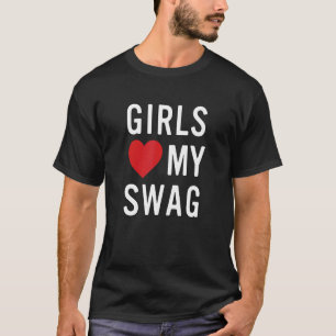 Girls Love My Swag T-Shirt