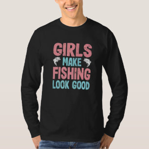 Girls Make Fishing Look Good Girls Fishing 1 T-Shirt