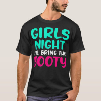 Girls Night i will bring the booty Partner Outfit  T-Shirt