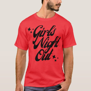 Girls Night Out Fun Design For Weekends 1 T-Shirt