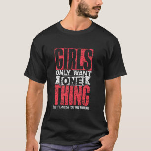 Girls Only Want One Thing Mirror That Tells Them L T-Shirt