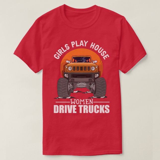 Girls Play House - Women Drive Trucks Trucker Lady T-Shirt (Design Front)