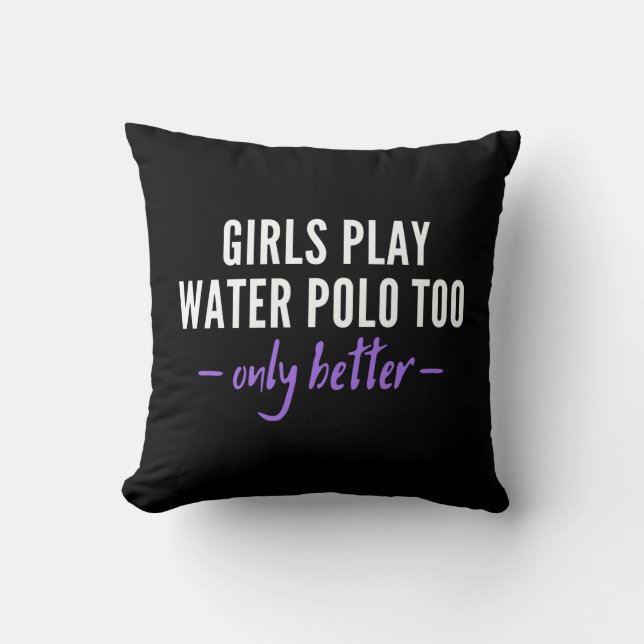 Girls play water polo too. Only better. Cushion (Front)