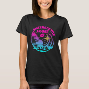 Girls Sisters Trip 2023 Sisters On The Loose Siste T-Shirt