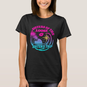 Girls Sisters Trip 2023 Sisters On The Loose Siste T-Shirt
