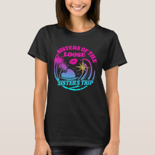 Girls Sisters Trip 2023 Sisters On The Loose Siste T-Shirt