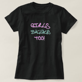 Girls Skate Too! T-Shirt